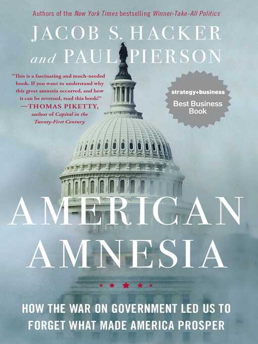 Title details for American Amnesia: How the War on Government Led Us to Forget What Made America Prosper by Jacob S. Hacker - Wait list